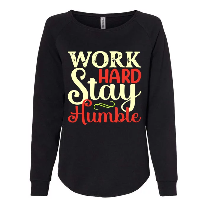 Work Hard Stay Humble Meaningful Gift Womens California Wash Sweatshirt