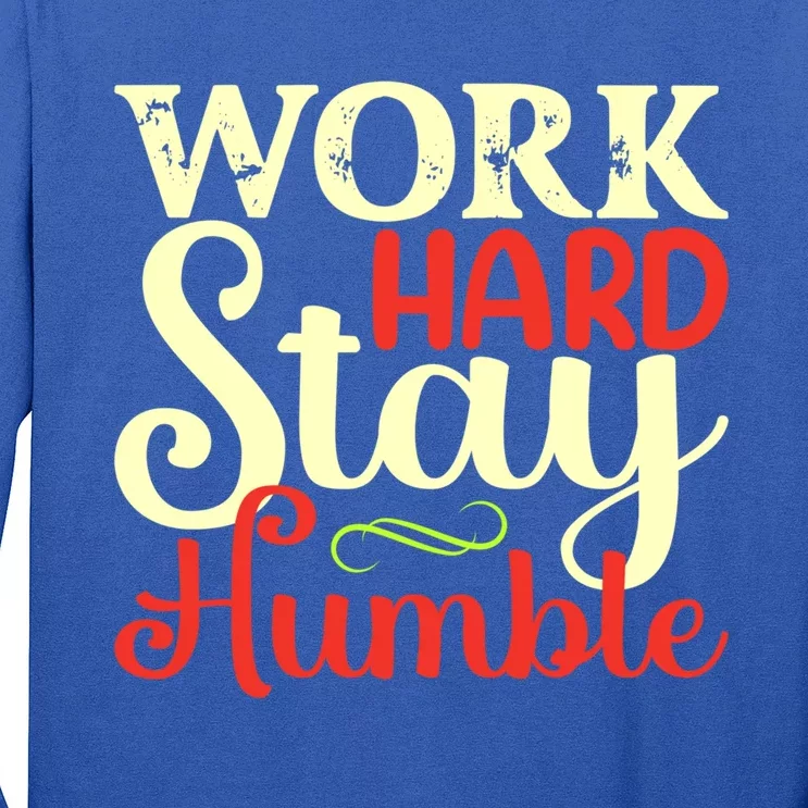 Work Hard Stay Humble Meaningful Gift Long Sleeve Shirt