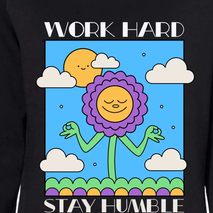 Work Hard Stay Humble Positive Mindset Mediation Cute Gift Womens California Wash Sweatshirt