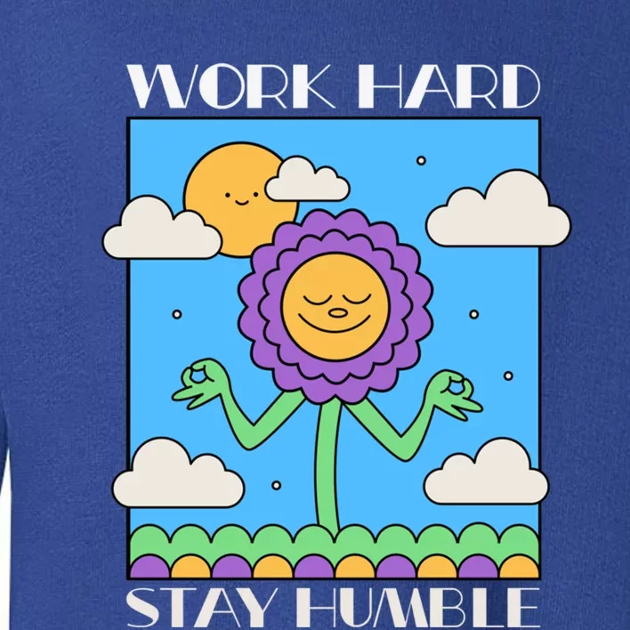 Work Hard Stay Humble Positive Mindset Mediation Cute Gift Toddler Sweatshirt