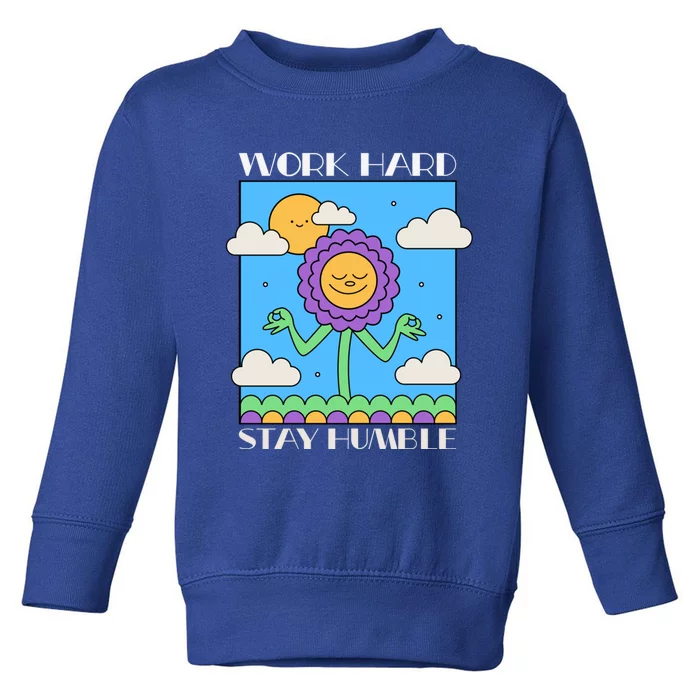 Work Hard Stay Humble Positive Mindset Mediation Cute Gift Toddler Sweatshirt