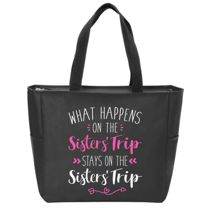 What Happens Sisters Trip Stays On The Sisters Weekend Zip Tote Bag