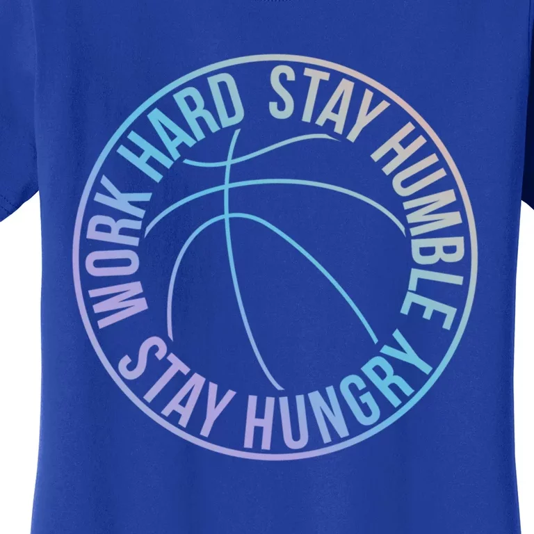 Work Hard Stay Humble Stay Hungry Hoops Training Logo Gift Women's T-Shirt