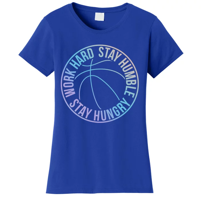 Work Hard Stay Humble Stay Hungry Hoops Training Logo Gift Women's T-Shirt