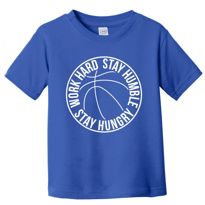 Work Hard Stay Humble Stay Hungry Hoops Training Logo Gift Toddler T-Shirt