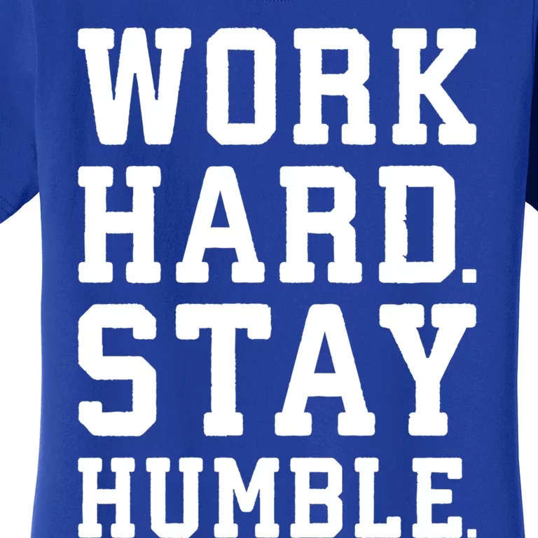 Work Hard Stay Humble Gym Hustle Success Motivation Great Gift Women's T-Shirt