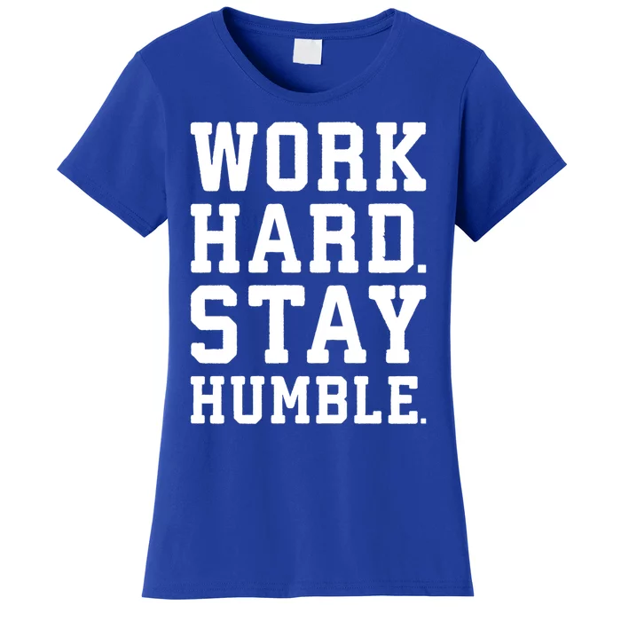 Work Hard Stay Humble Gym Hustle Success Motivation Great Gift Women's T-Shirt