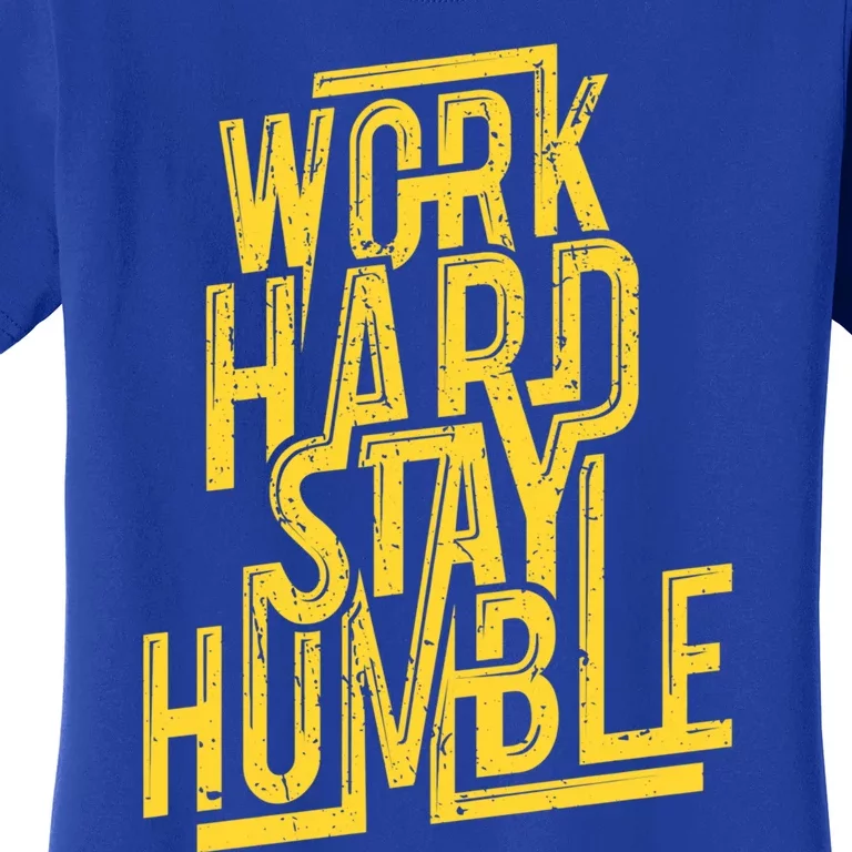 Work Hard Stay Humble Gift Positive Quote Saying Women's T-Shirt