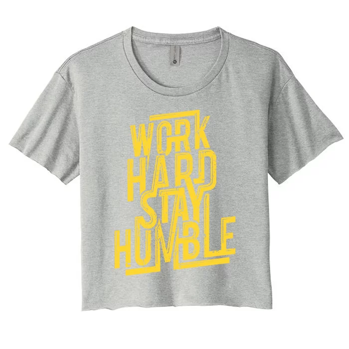 Work Hard Stay Humble Gift Positive Quote Saying Women's Crop Top Tee