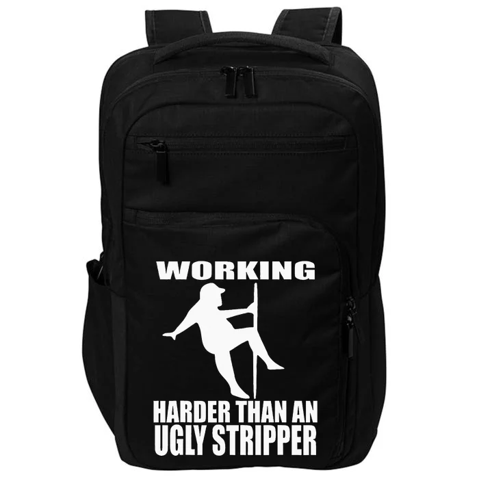 Working Harder Than An Ugly Stripper Impact Tech Backpack