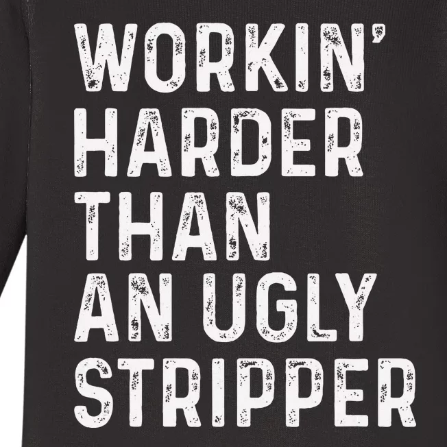 Working Harder Than An Ugly Stripper Funny Baby Long Sleeve Bodysuit