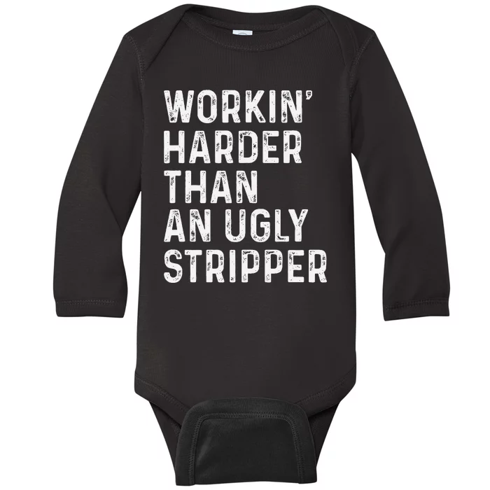 Working Harder Than An Ugly Stripper Funny Baby Long Sleeve Bodysuit