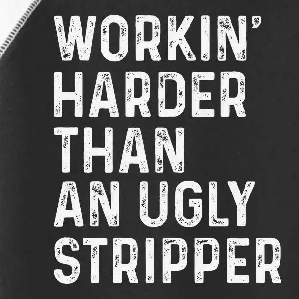 Working Harder Than An Ugly Stripper Funny Toddler Fine Jersey T-Shirt