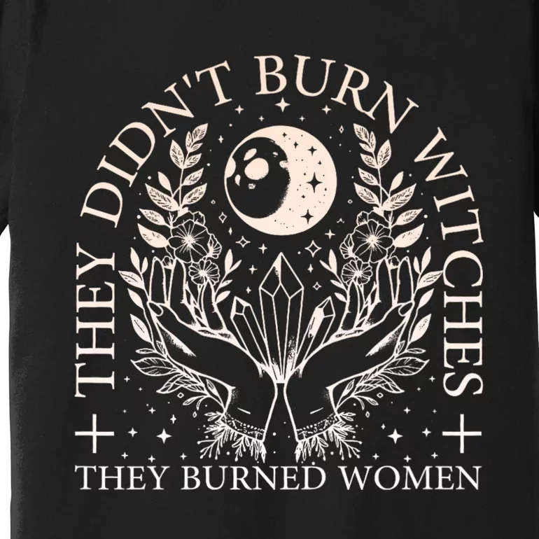 Witchy Halloween They DidnT Burn Witches They Burned Premium T-Shirt