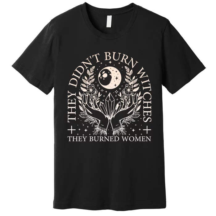 Witchy Halloween They DidnT Burn Witches They Burned Premium T-Shirt