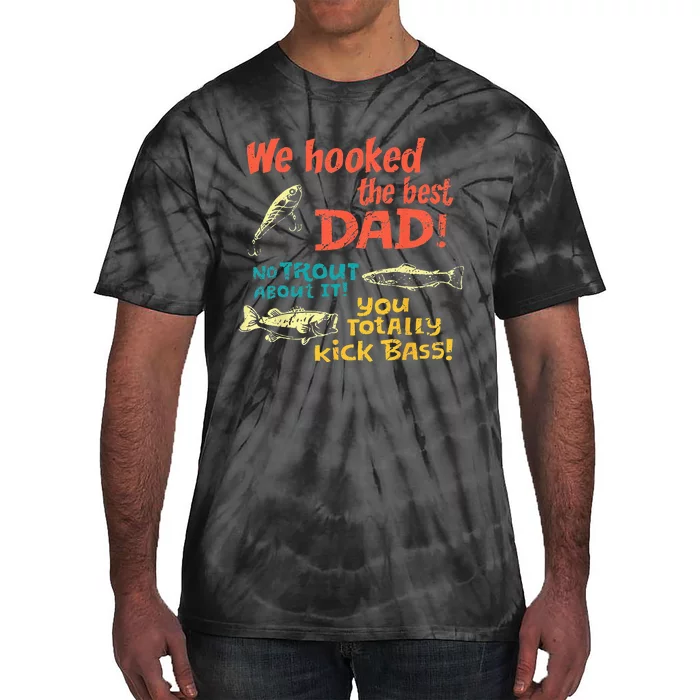 We Hooked The Best Dad No Trout About It You Totally Kick Tie-Dye T-Shirt