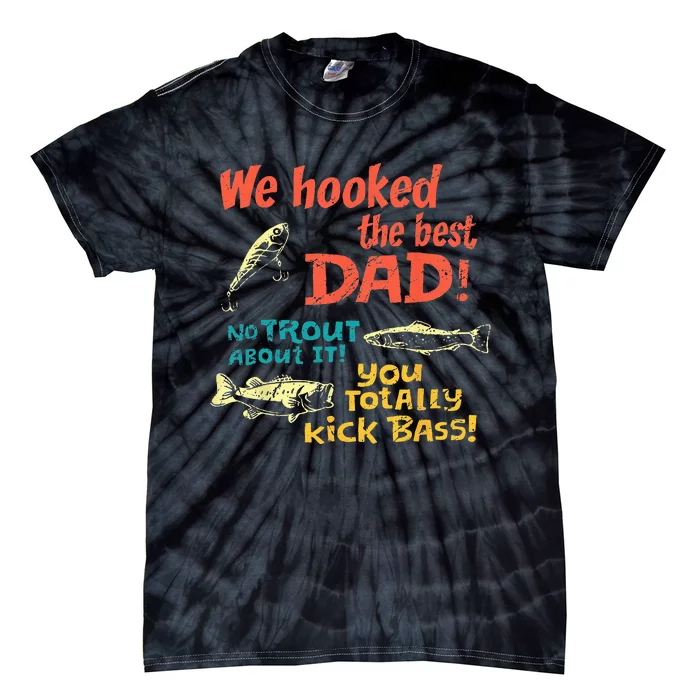 We Hooked The Best Dad No Trout About It You Totally Kick Tie-Dye T-Shirt