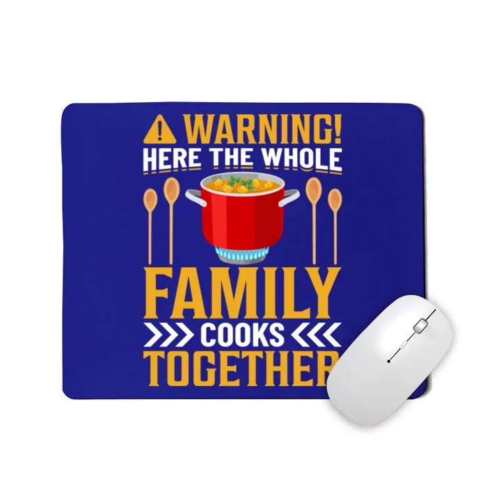 Warning! Here The Whole Family Cooks Together I Cooking Gift Mousepad