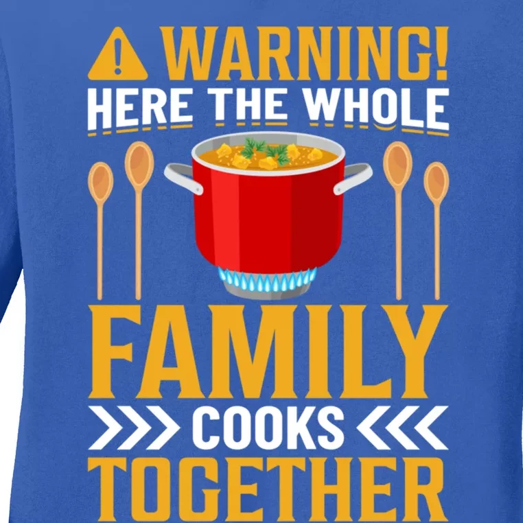 Warning! Here The Whole Family Cooks Together I Cooking Gift Ladies Long Sleeve Shirt