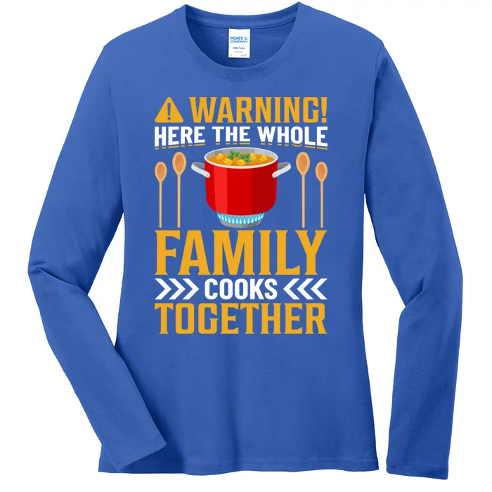 Warning! Here The Whole Family Cooks Together I Cooking Gift Ladies Long Sleeve Shirt