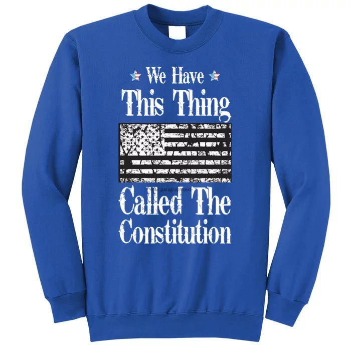 We Have This Thing Called The Constitution Gift Sweatshirt