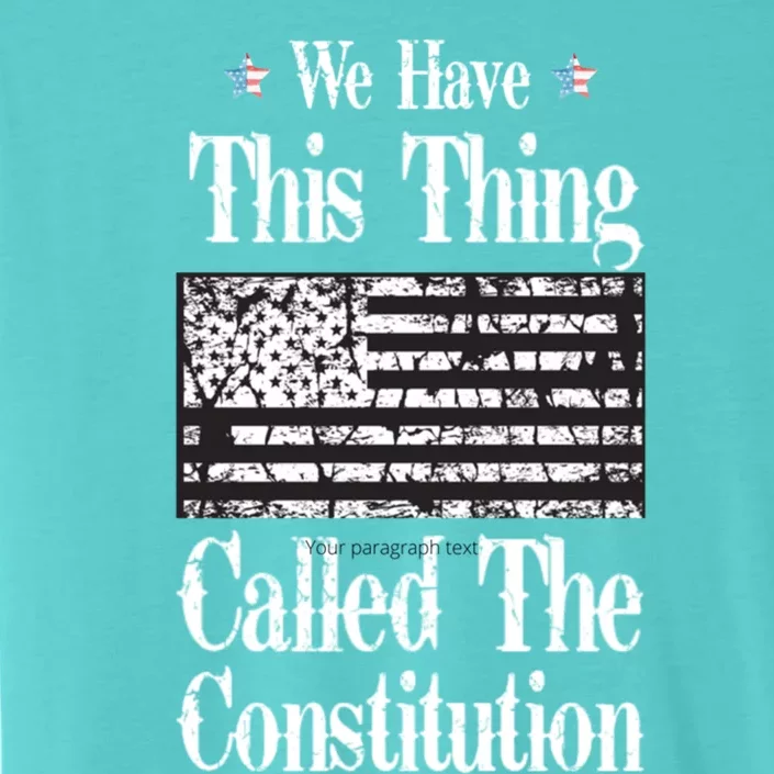 We Have This Thing Called The Constitution Gift ChromaSoft Performance T-Shirt