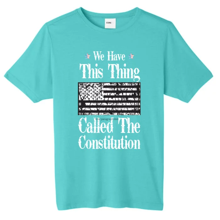 We Have This Thing Called The Constitution Gift ChromaSoft Performance T-Shirt