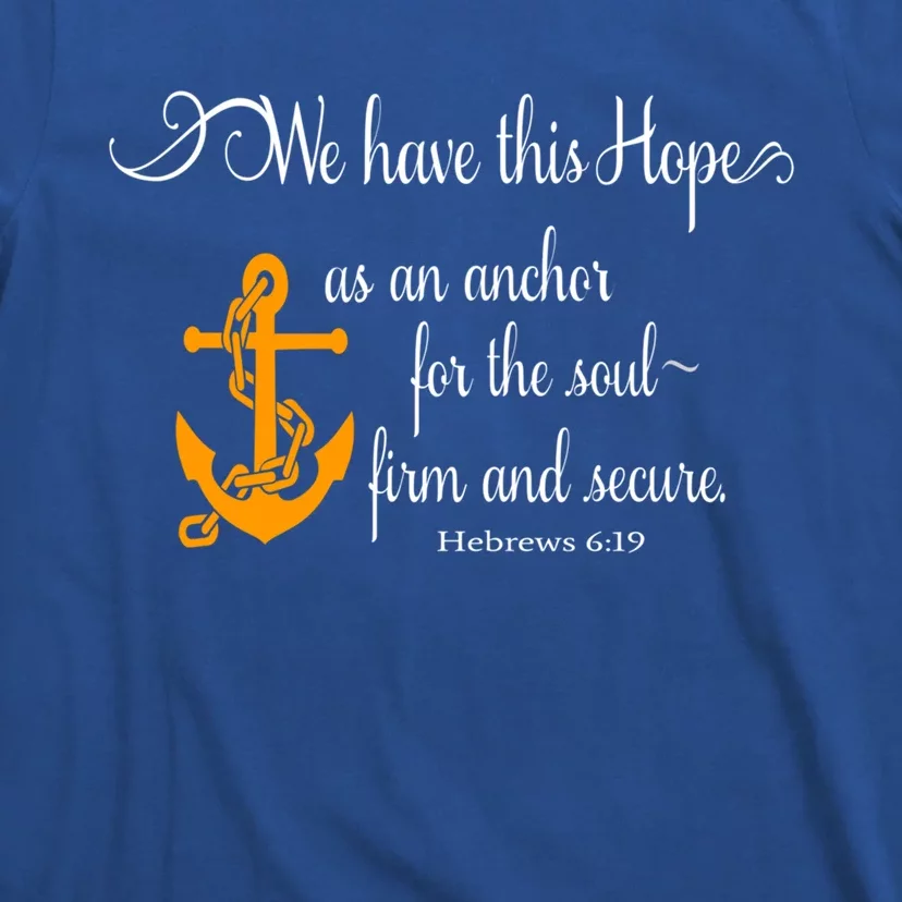 We Have This Hope As An Anchor For The Soul Firm And Secure Great Gift T-Shirt