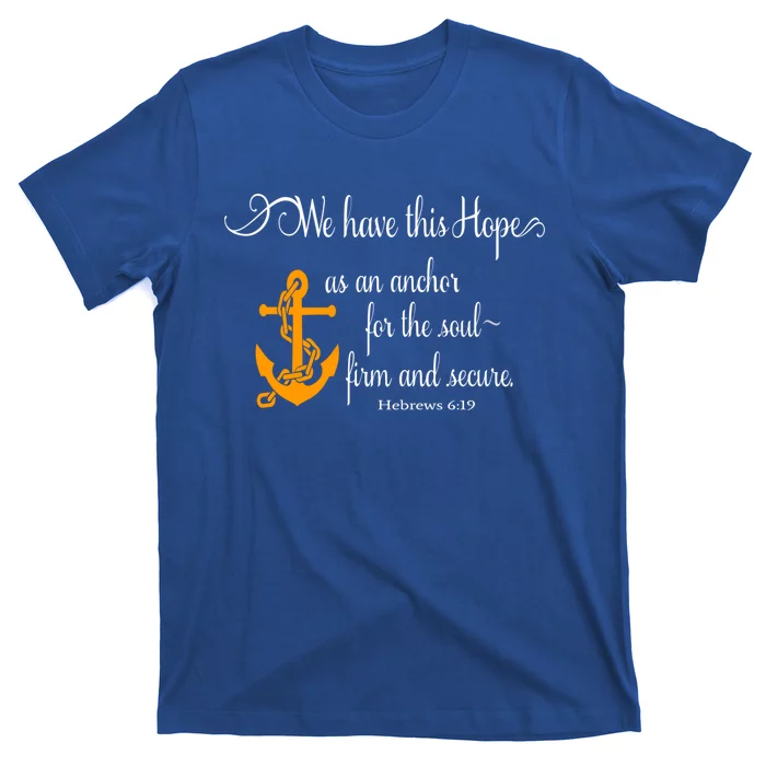 We Have This Hope As An Anchor For The Soul Firm And Secure Great Gift T-Shirt