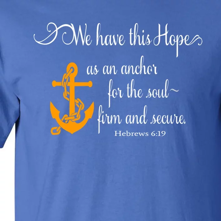 We Have This Hope As An Anchor For The Soul Firm And Secure Great Gift Tall T-Shirt