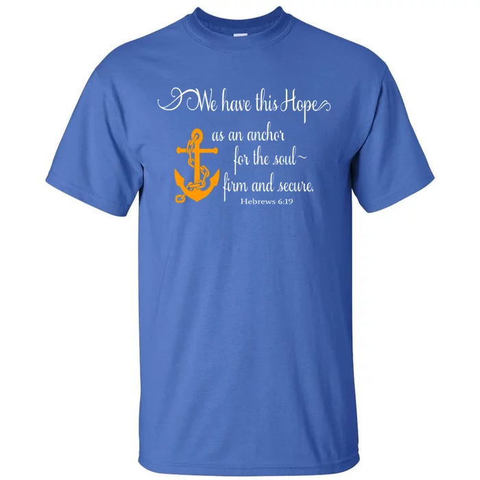 We Have This Hope As An Anchor For The Soul Firm And Secure Great Gift Tall T-Shirt