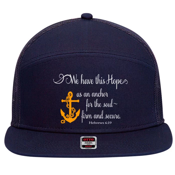 We Have This Hope As An Anchor For The Soul Firm And Secure Great Gift 7 Panel Mesh Trucker Snapback Hat