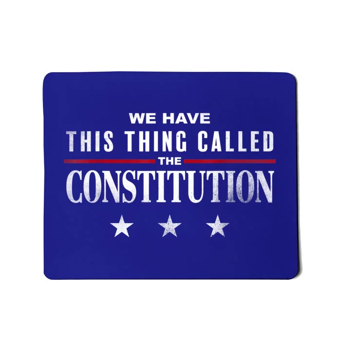 We Have This Thing Called The Constitution American Patriot Mousepad