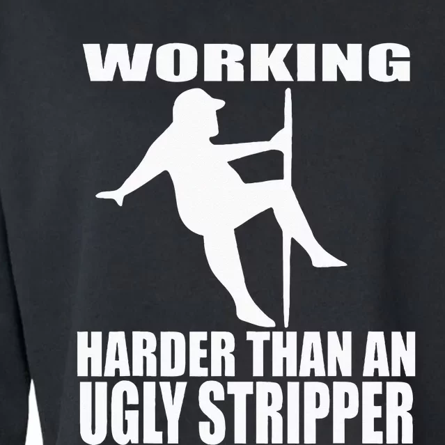 Working Harder Than An Ugly Stripper Cropped Pullover Crew