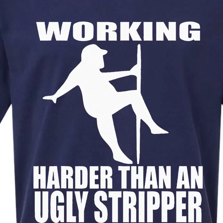 Working Harder Than An Ugly Stripper Sueded Cloud Jersey T-Shirt