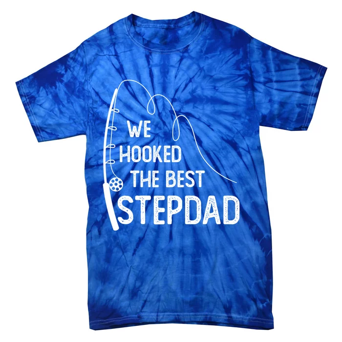 We Hooked The Best Stepdad Fishing Fathers Day Gift Tie-Dye T-Shirt