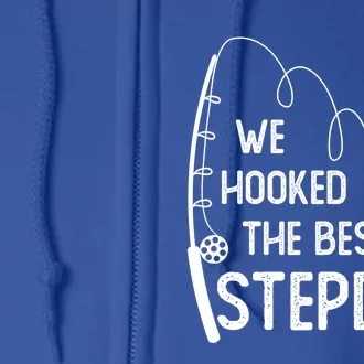 We Hooked The Best Stepdad Fishing Fathers Day Gift Full Zip Hoodie