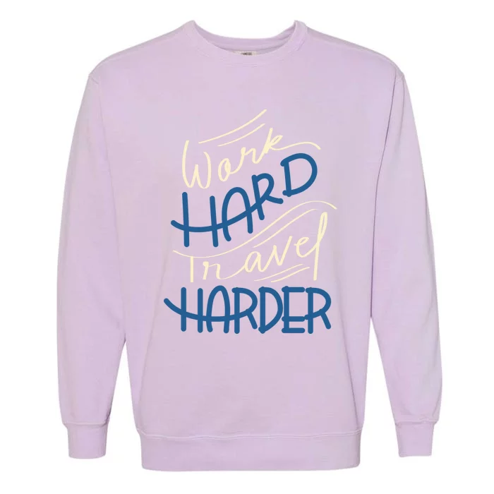 Work Hard Travel Harder Gift Garment-Dyed Sweatshirt