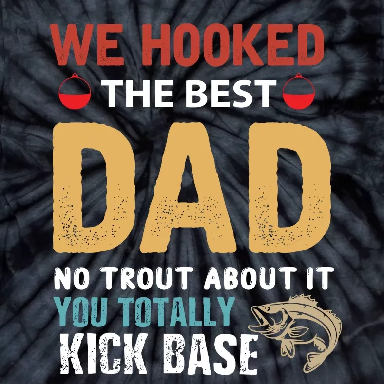 We Hook The Best Dad Funny Gift For Fishing Dad Tie-Dye T-Shirt