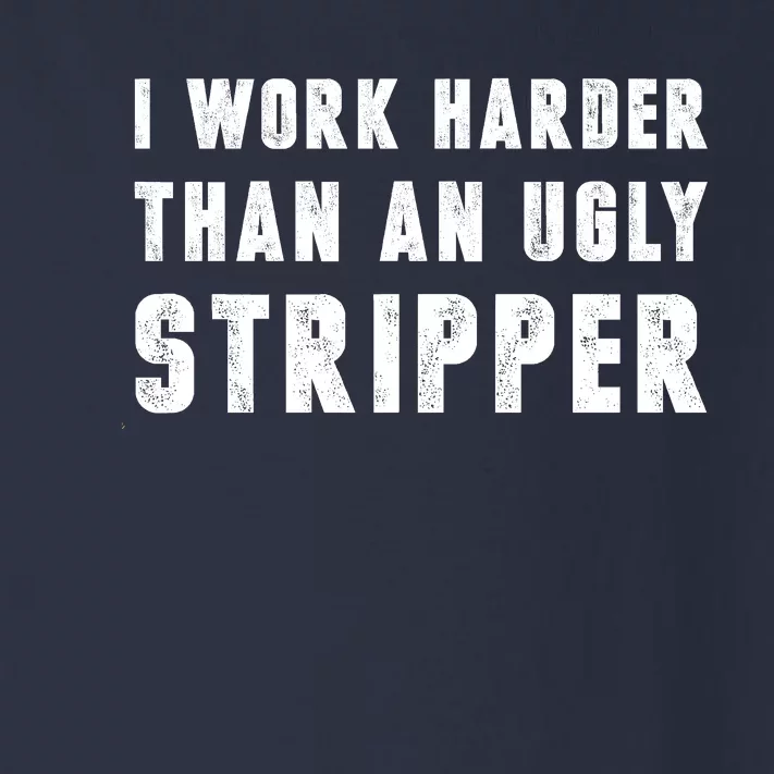 Working Harder Than Ugly Stripper Shirt Working Harder Than A Sayings Toddler Long Sleeve Shirt