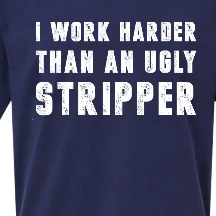 Working Harder Than Ugly Stripper Shirt Working Harder Than A Sayings Sueded Cloud Jersey T-Shirt