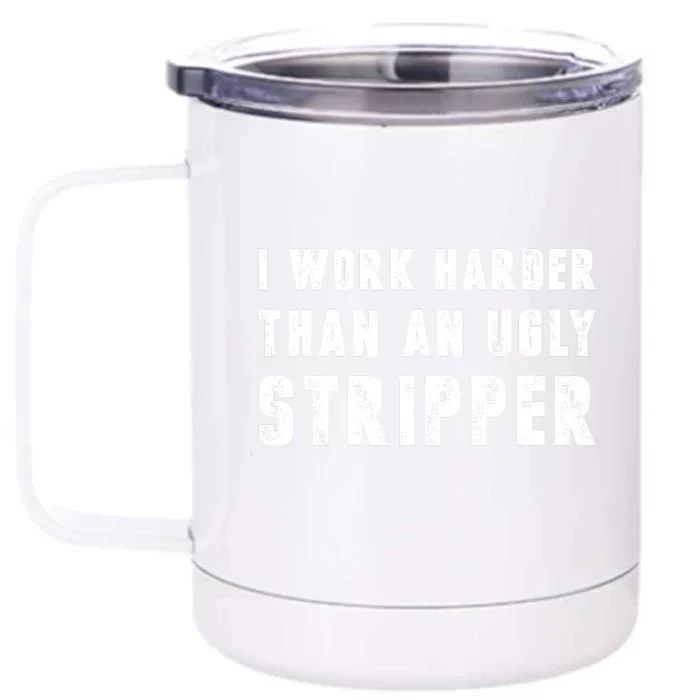 Working Harder Than Ugly Stripper Shirt Working Harder Than A Sayings Front & Back 12oz Stainless Steel Tumbler Cup