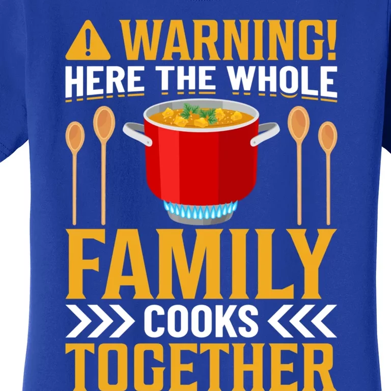 Warning! Here The Whole Family Cooks Together I Cooking Gift Women's T-Shirt