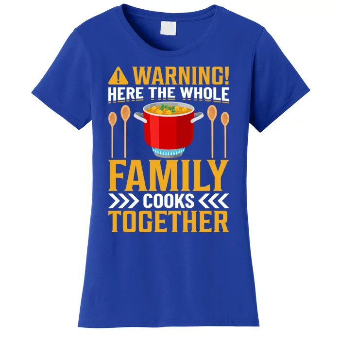 Warning! Here The Whole Family Cooks Together I Cooking Gift Women's T-Shirt