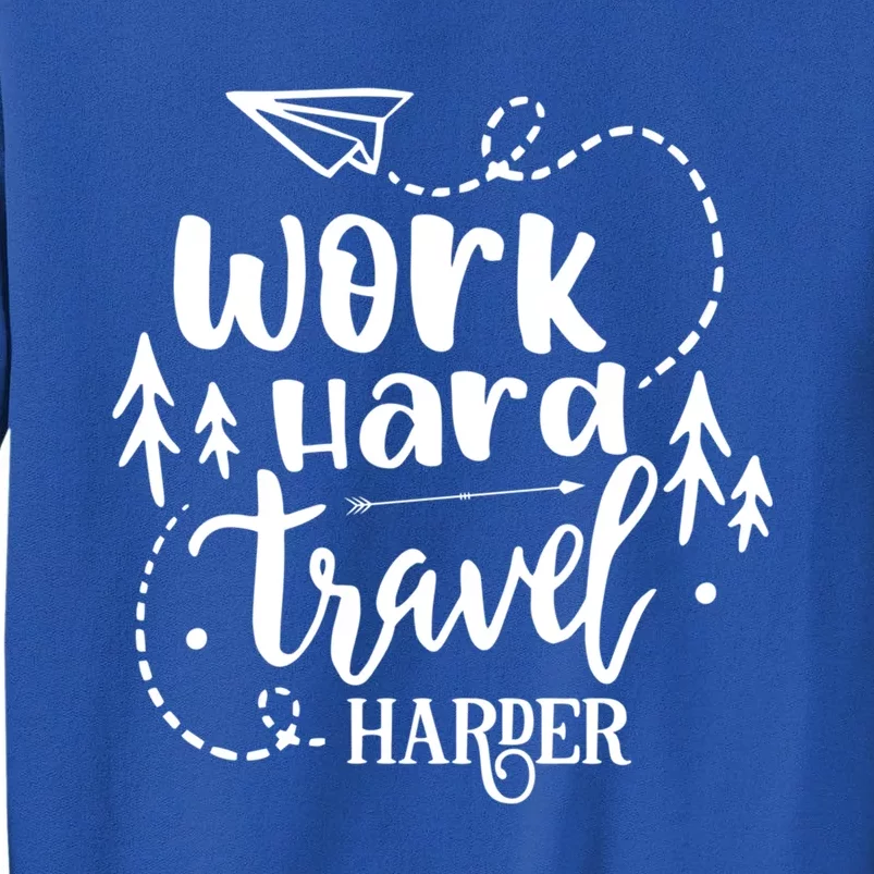 Work Hard Travel Harder Funny Quote Gift Sweatshirt