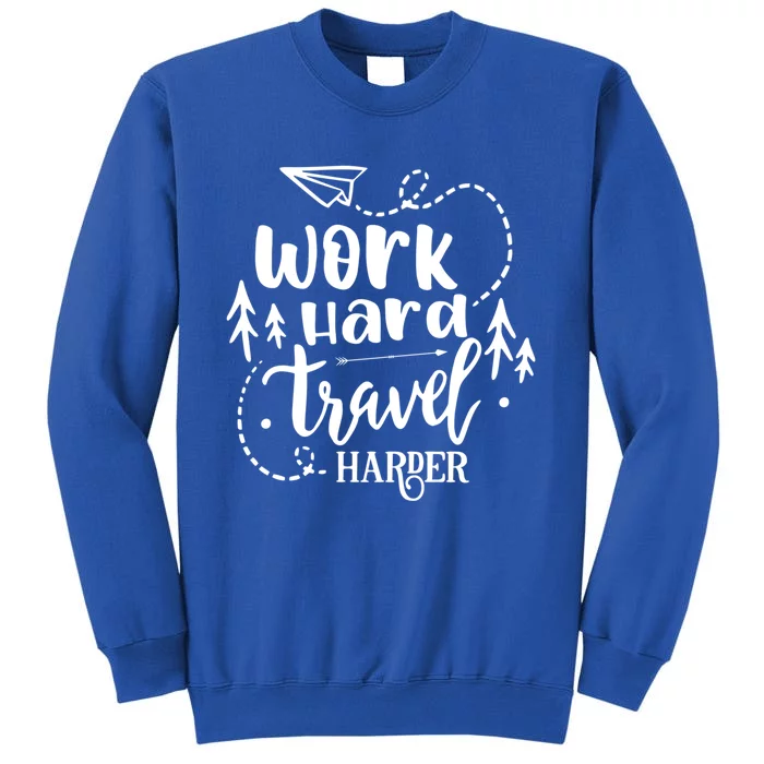 Work Hard Travel Harder Funny Quote Gift Sweatshirt