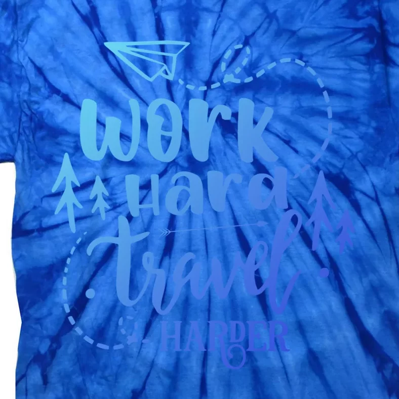 Work Hard Travel Harder Funny Quote Gift Tie-Dye T-Shirt