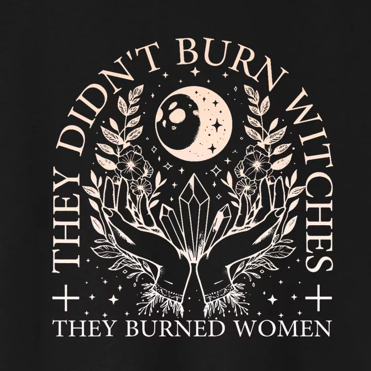 Witchy Halloween They DidnT Burn Witches They Burned Women's Crop Top Tee