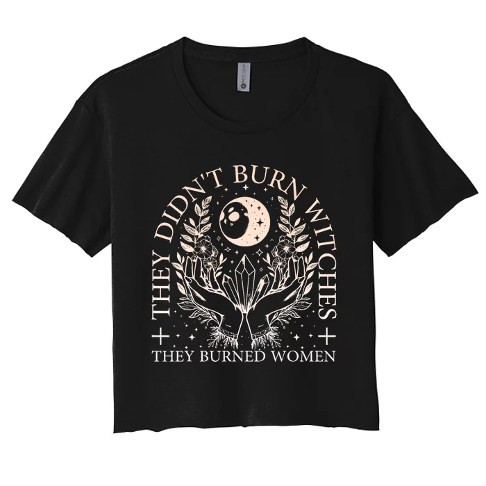 Witchy Halloween They DidnT Burn Witches They Burned Women's Crop Top Tee