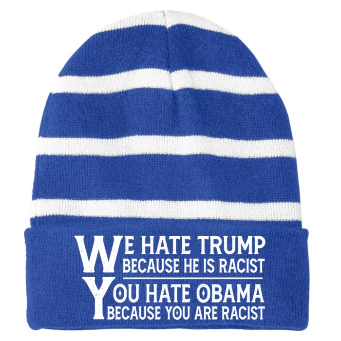 We Hate Trump Because He Is Racist You Hate Obama Cute Gift Striped Beanie with Solid Band